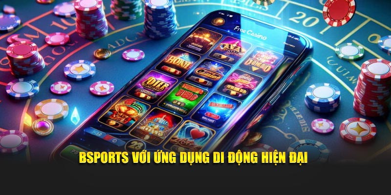 Bsports với ứng dụng di động hiện đại