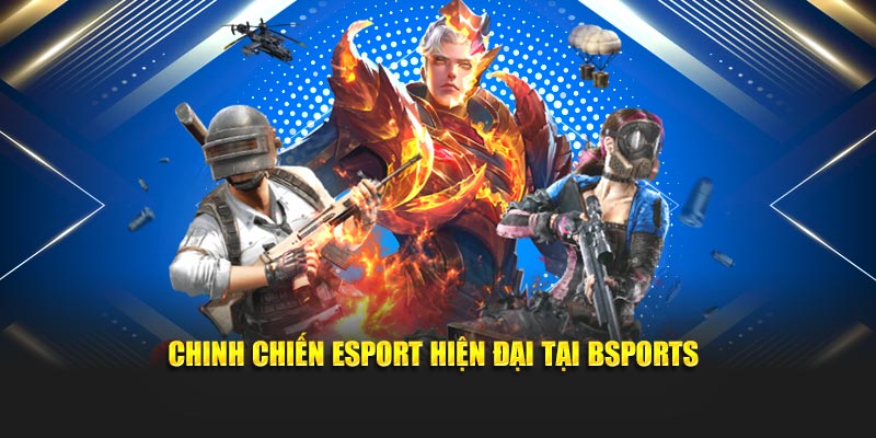 Chinh chiến Esport hiện đại tại Bsports
