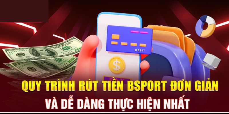 Chỉ dẫn các bước rút tiền Bsports dễ hiểu