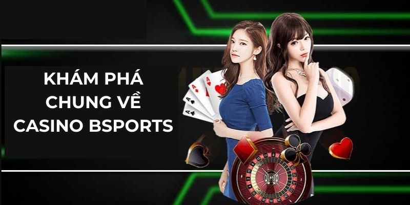 Khám phá chung về casino Bsports