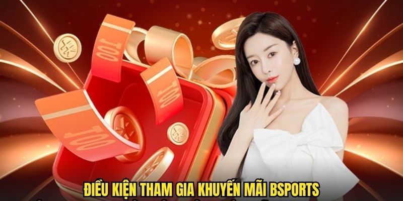 Điều kiện nhận khuyến mãi nhà cái Bsports